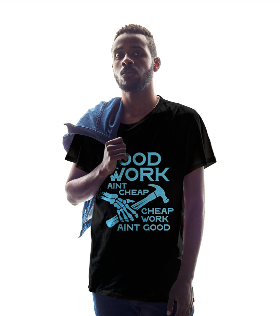 Good Work Aint Cheap Cheap Work Aint Good Skeleton Hammer T-Shirt