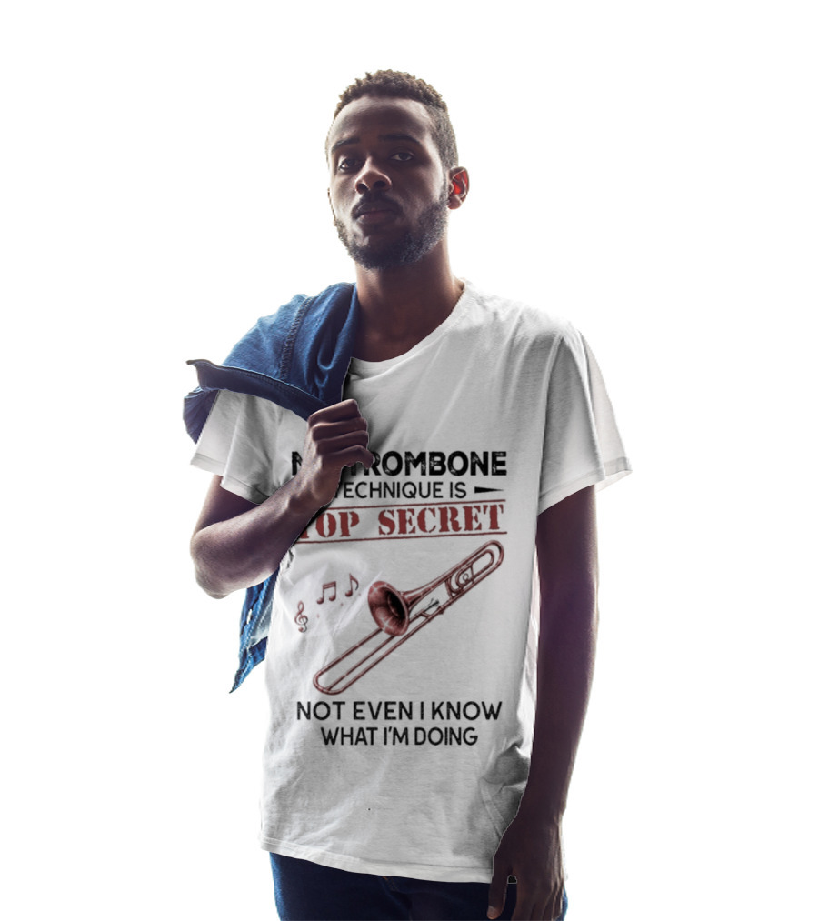 My Trombone Technique Is Top Secret Not Even I Know What I'm Doing Musical Notes Trombone T-Shirt