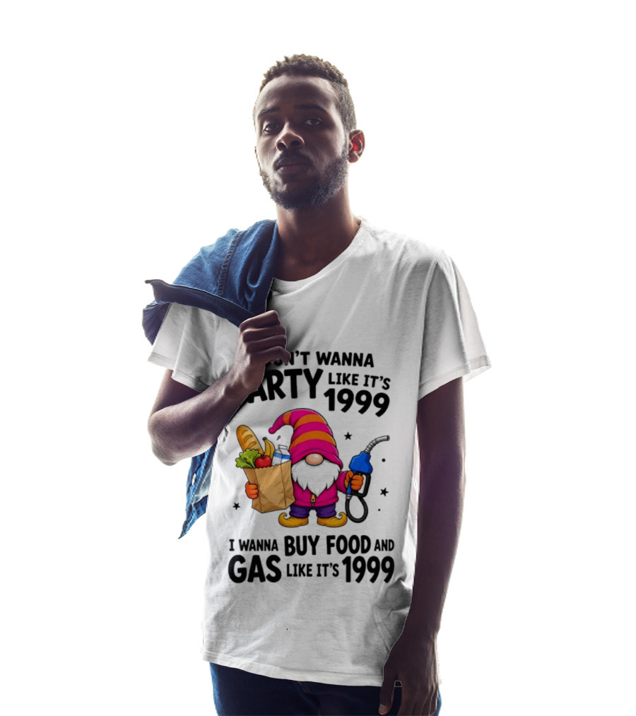 Gnomes I Don't Wanna Party Like It's 1999 I Wanna Buy Food And Gas Like It's 1999 Gnome Holding Grocery Bag And Gas Nozzle T-Shirt