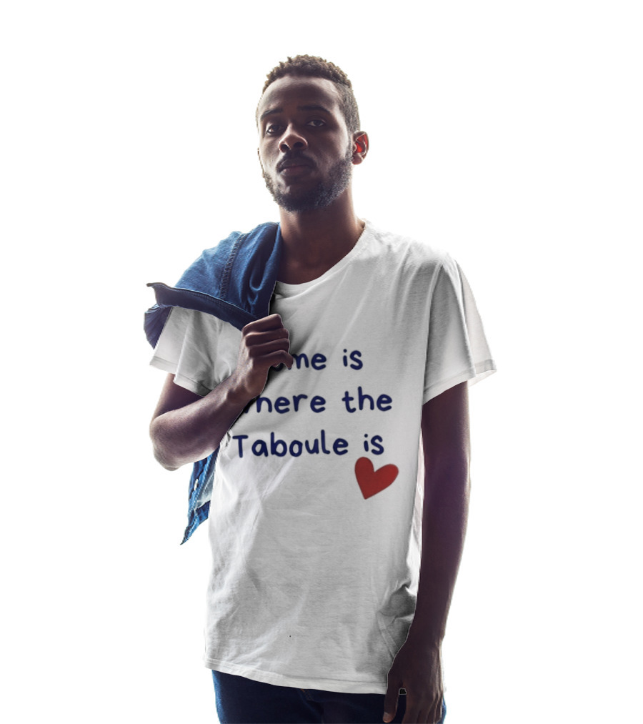 Home Is Where The Taboule Is Heart T-Shirt