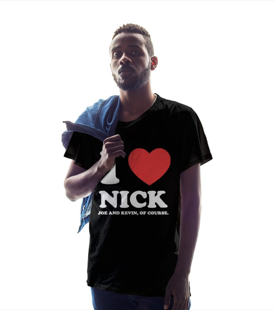I Love Nick Joe And Kevin Of Course Jonas Brothers Fan T-Shirt