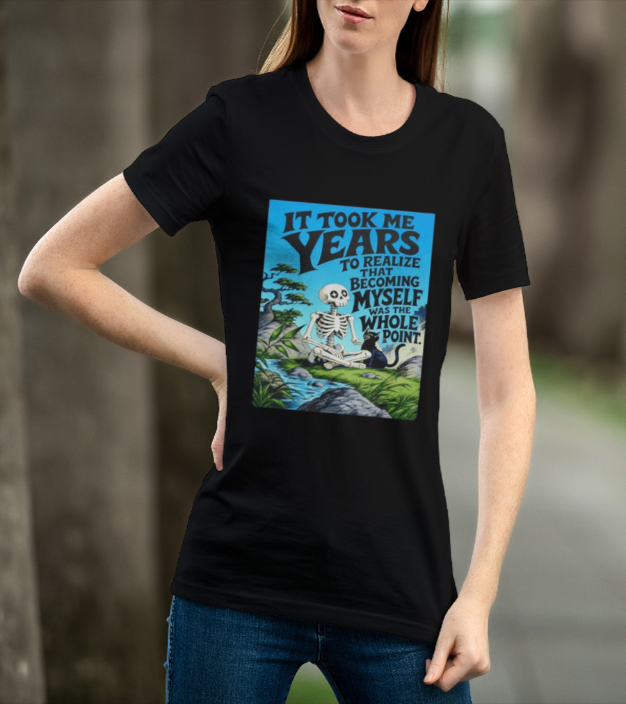 It Took Me Years To Realize That Becoming Myself Was The Whole Point Skeleton Nature Cat Scene T-Shirt