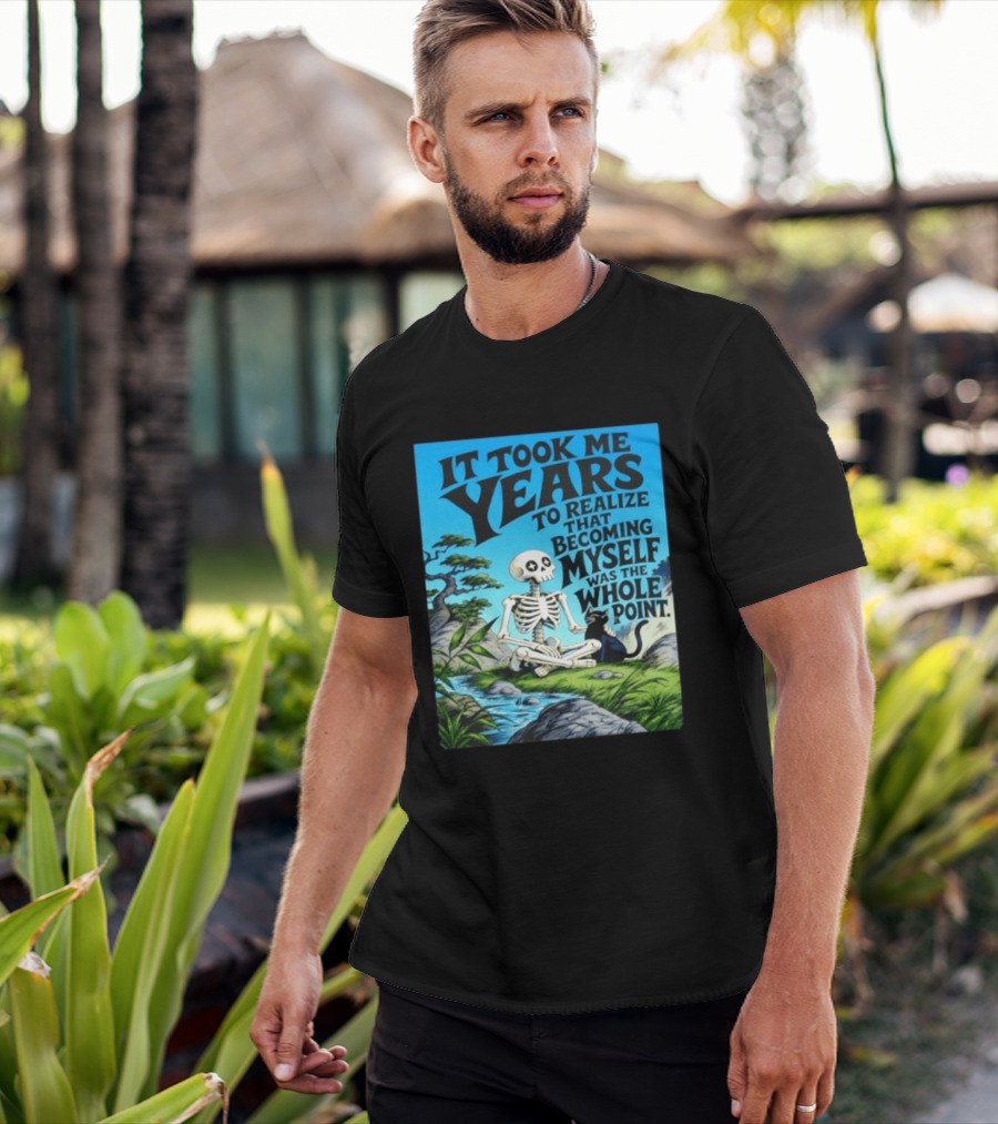 It Took Me Years To Realize That Becoming Myself Was The Whole Point Skeleton Nature Cat Scene T-Shirt