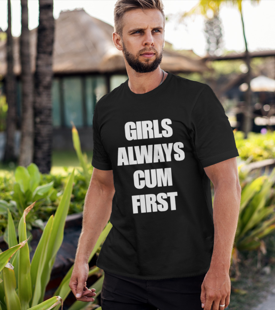 Girls Always Cum First Empowerment Phrase T-Shirt