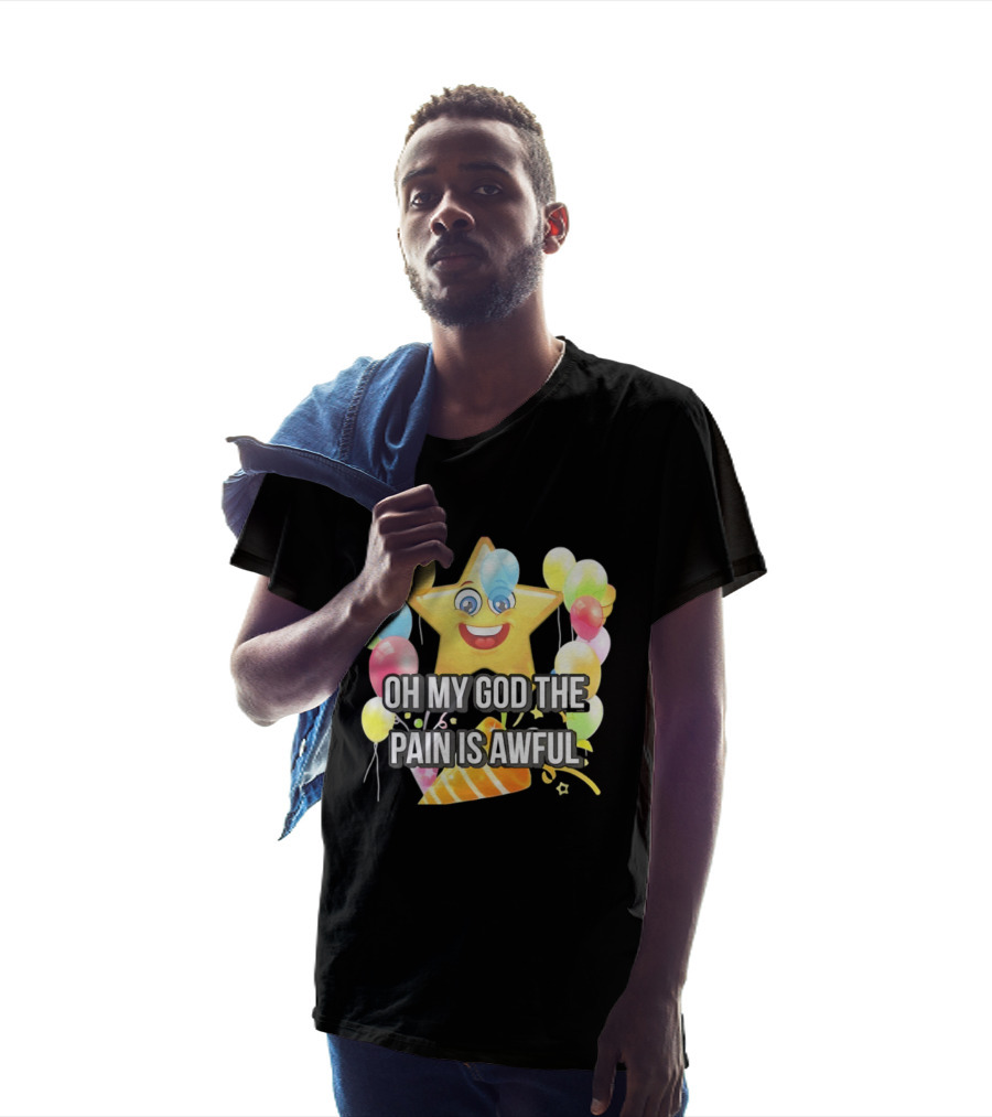 Oh My God The Pain Is Awful Star With Balloons And Party Hat T-Shirt