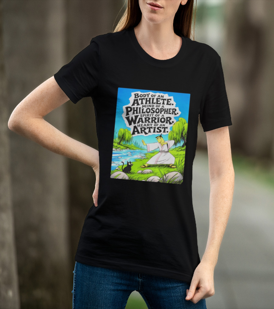 Samurai Jack Body Of An Athlete Mind Of A Philosopher Spirit Of A Warrior Heart Of An Artist Nature Scene T-Shirt