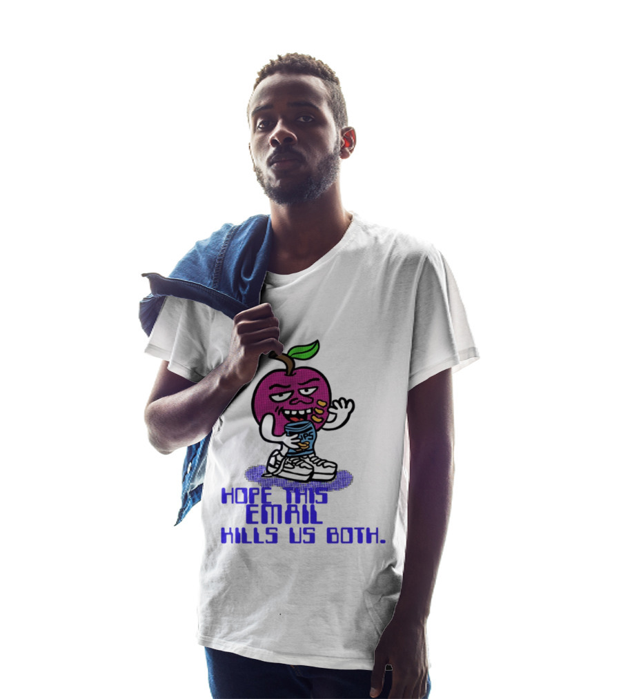 Hope This Email Kills Us Both Sneaky Apple T-Shirt