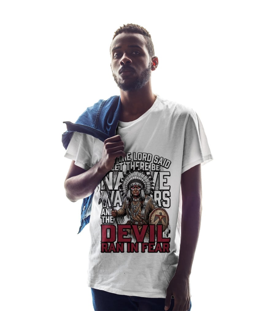 And The Lord Said Let There Be Native Warriors And The Devil Ran In Fear T-Shirt