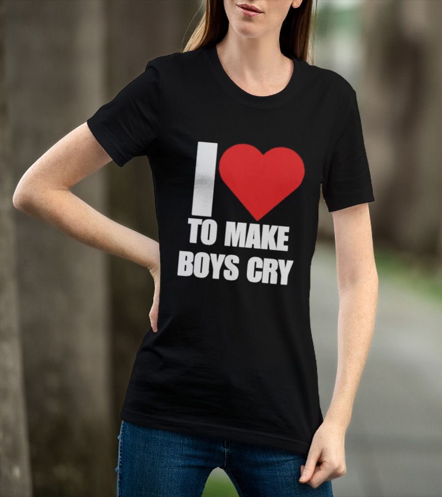 I Love To Make Boys Cry T-Shirt