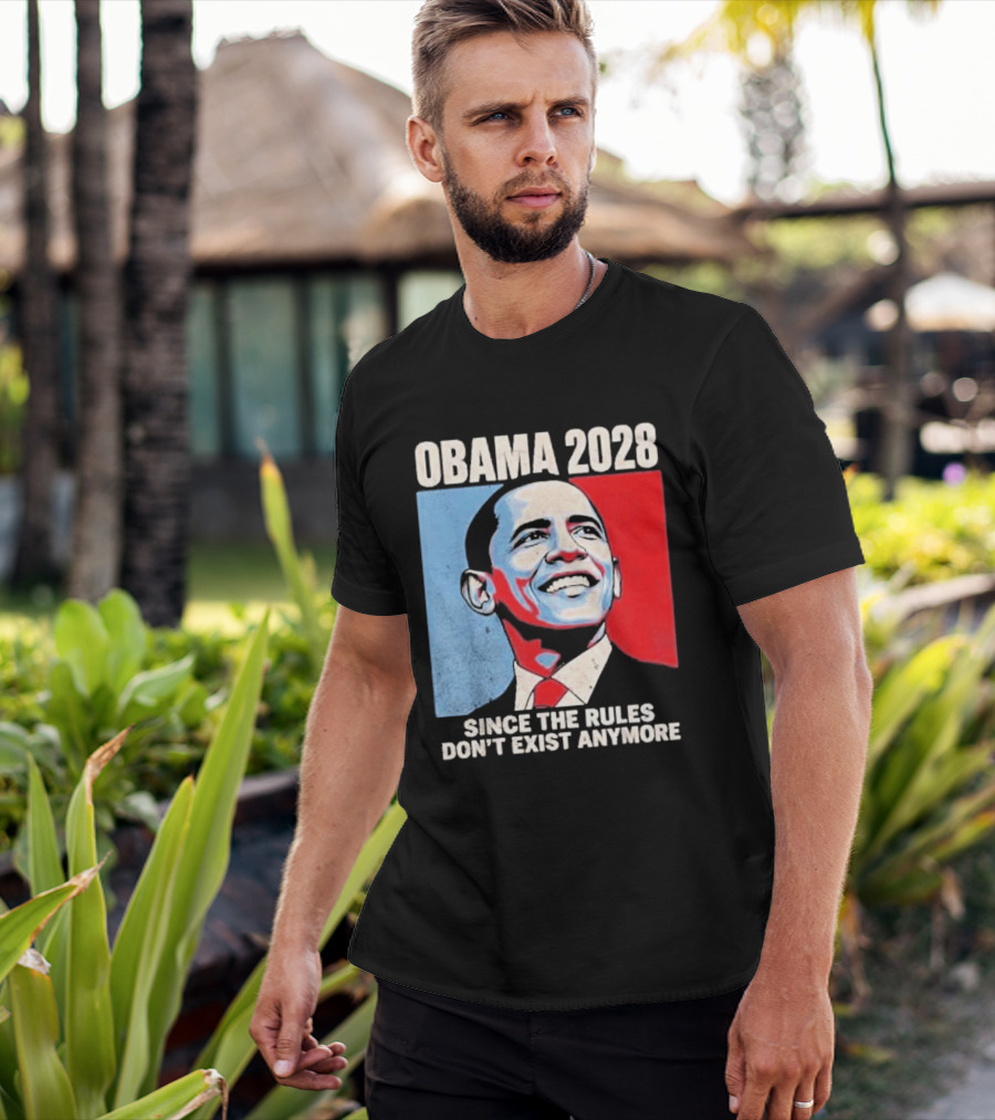 Obama 2028 Since The Rules Don't Exist Anymore T-Shirt