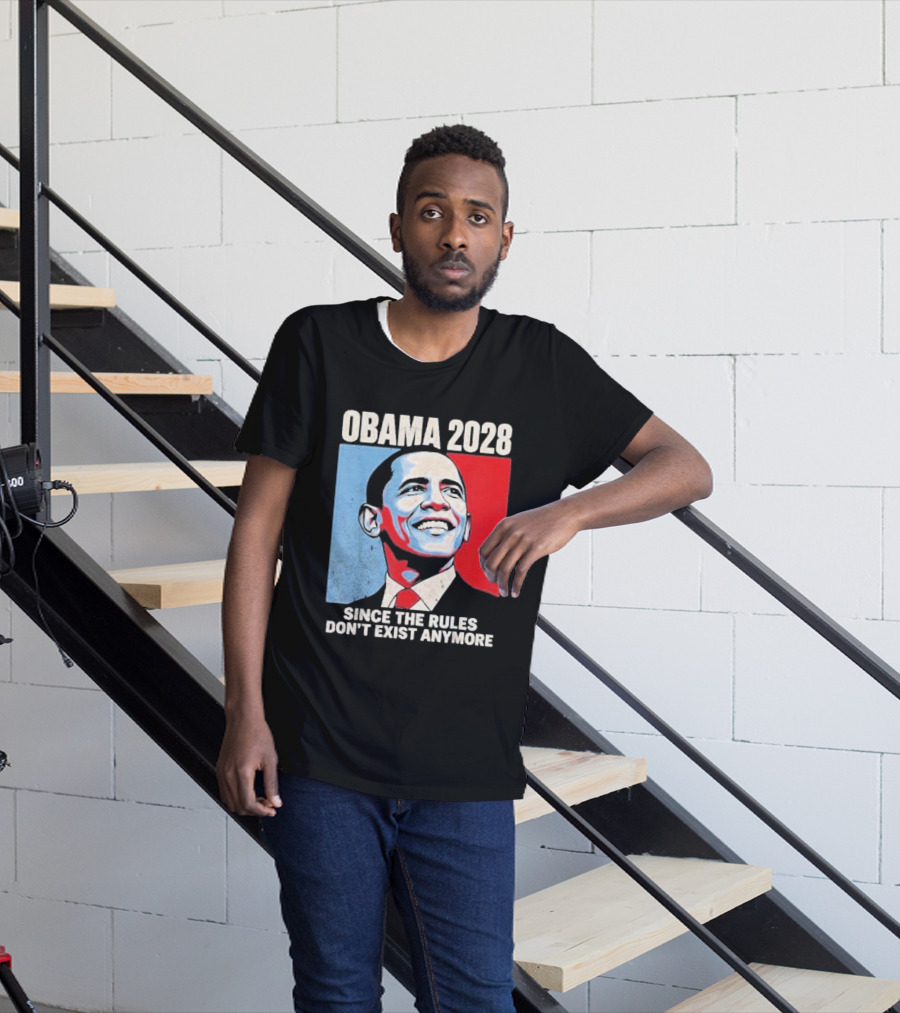 Obama 2028 Since The Rules Don't Exist Anymore T-Shirt