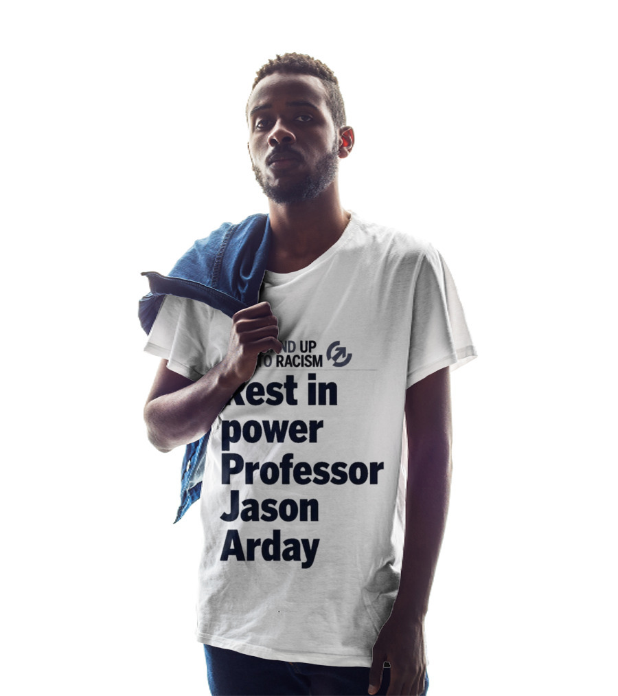 Stand Up To Racism Rest In Power Professor Jason Arday T-Shirt