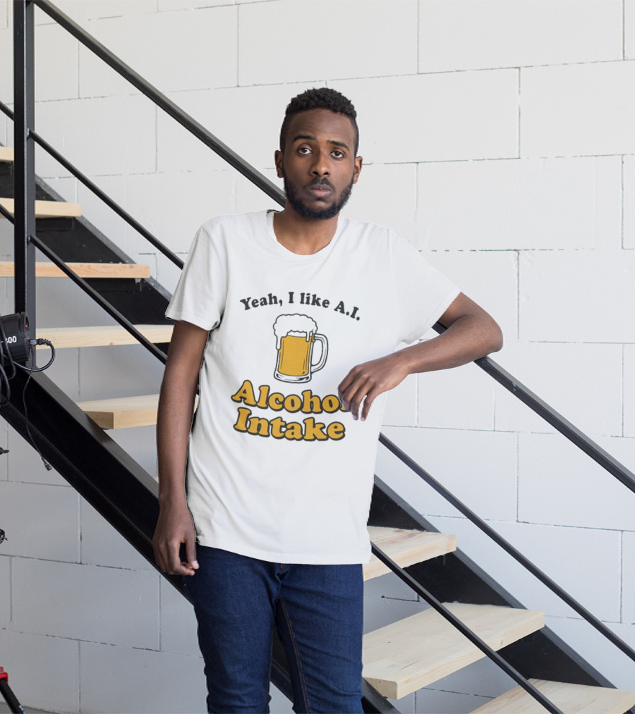 Yeah I Like A I Alcohol Intake Beer T-Shirt