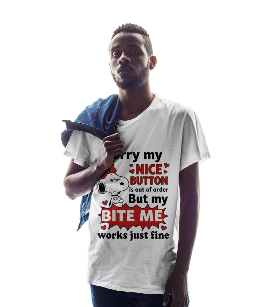 Snoopy Sorry My Nice Button Is Out Of Order But My Bite Me Works Just Fine T-Shirt