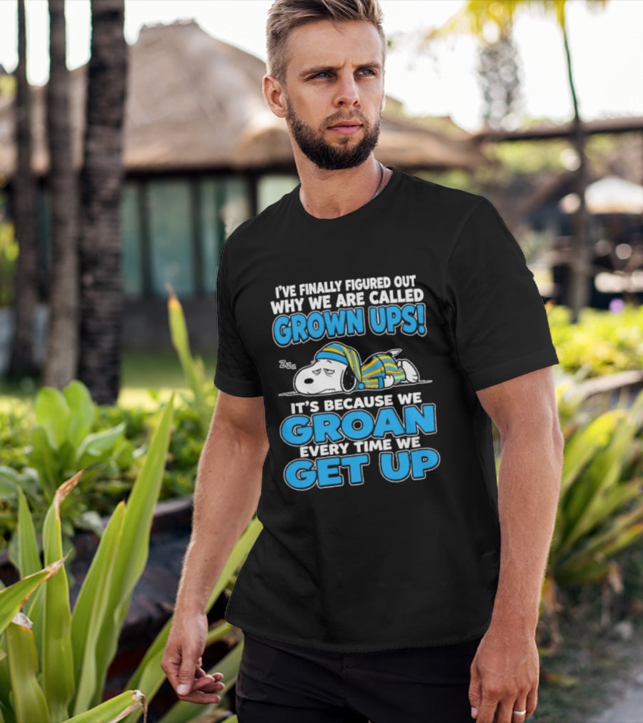 I've Finally Figured Out Why We Are Called Grown Ups It's Because We Groan Every Time We Get Up Snoopy T-Shirt