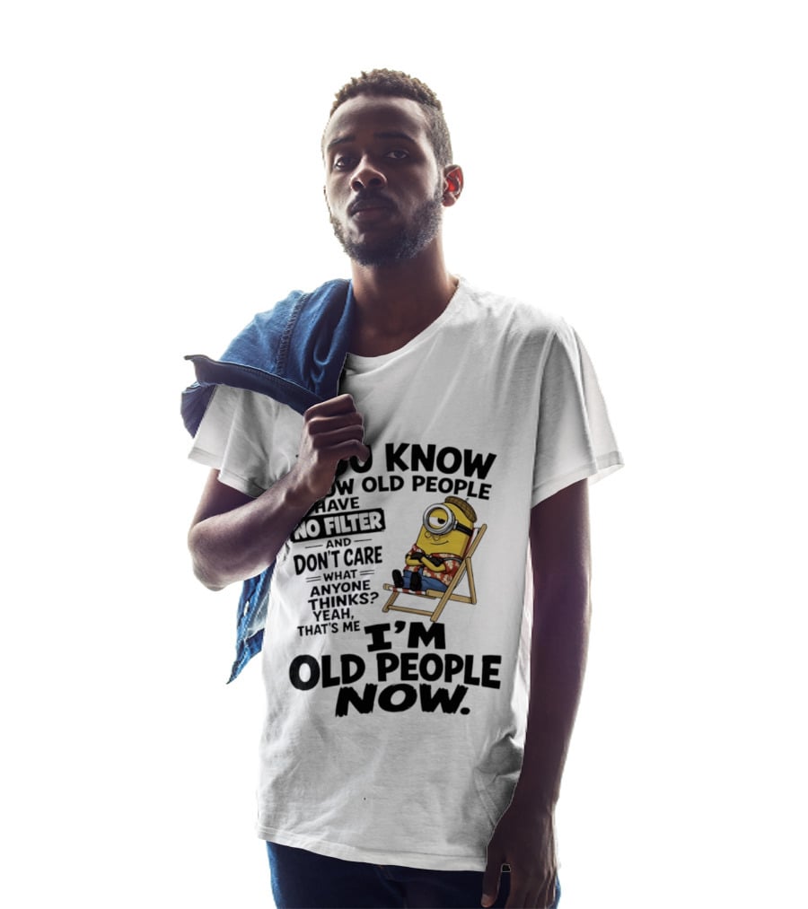 You Know How Old People Have No Filter I'm Old People Minions Humor T-Shirt