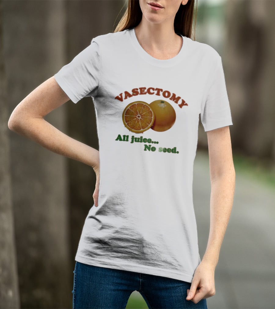 Vasectomy All Juice No Seed Orange Humor T-Shirt