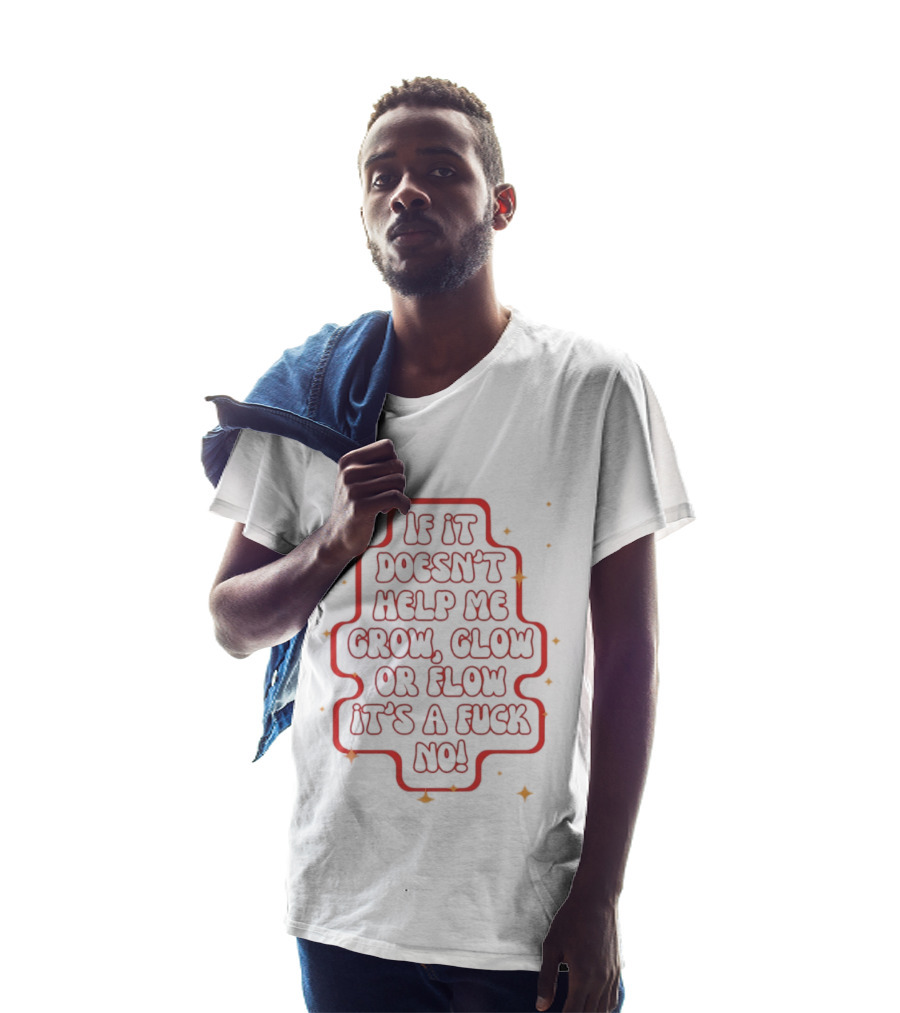 If It Doesn't Help Me Grow Glow Or Flow It's A Fuck No Retro Sparkle T-Shirt