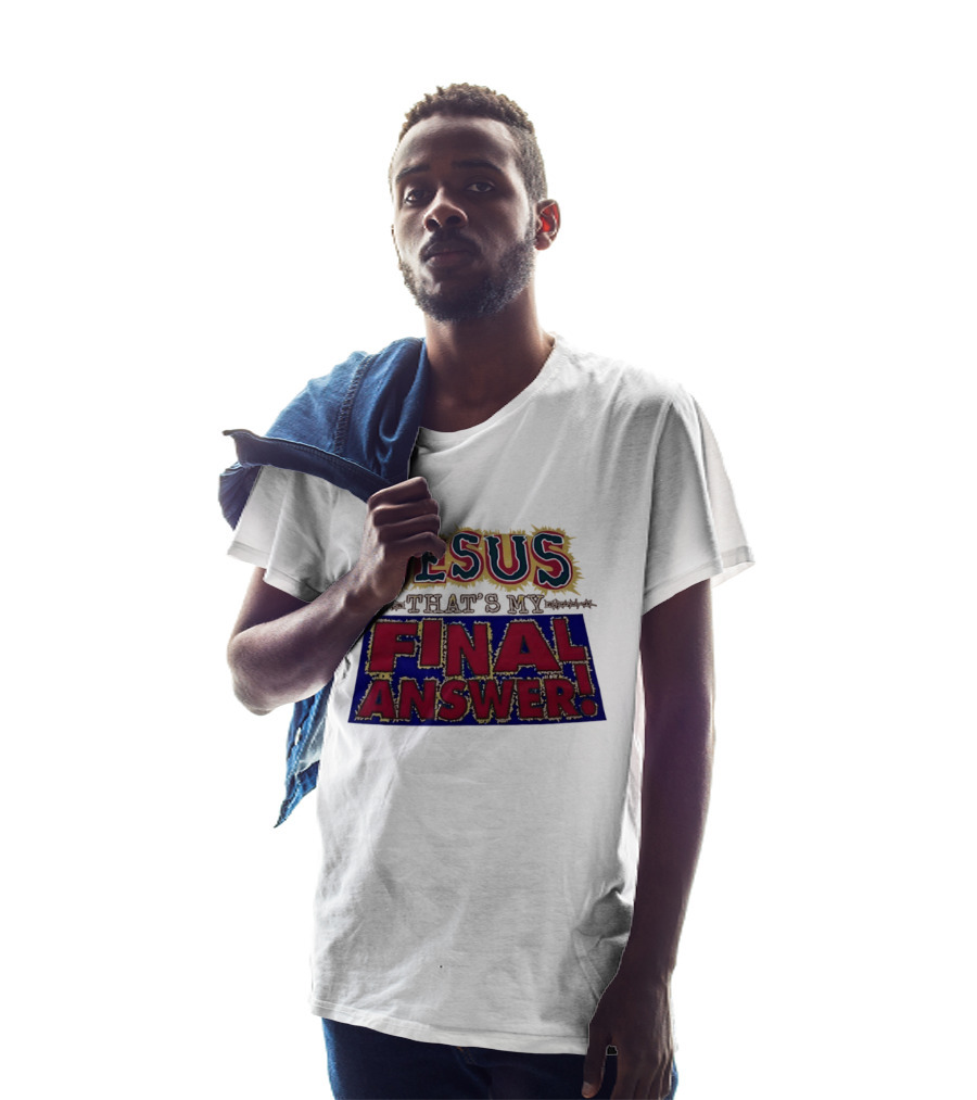 Jesus That’s My Final Answer Religious T-Shirt