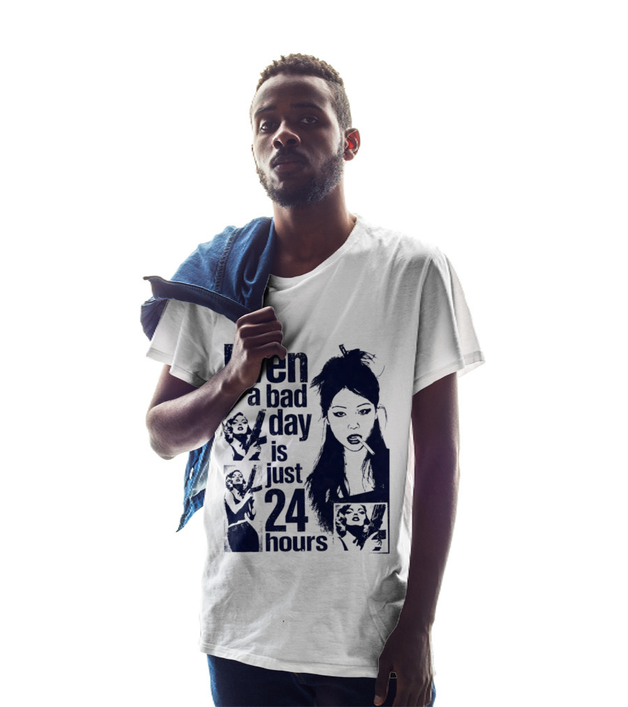 Even A Bad Day Is Just 24 Hours T-Shirt