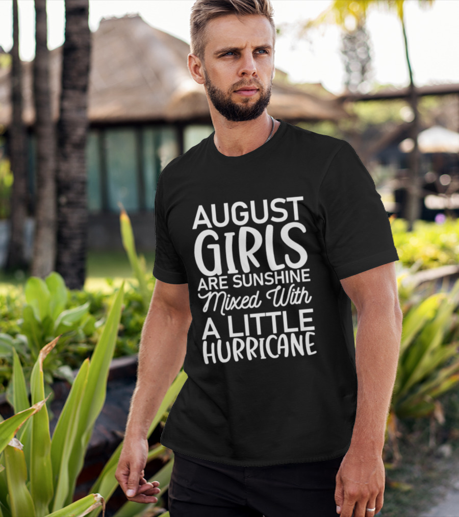 August Girls Are Sunshine Mixed With A Little Hurricane T-Shirt