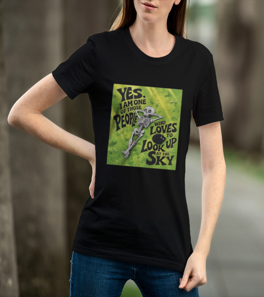 Yes I Am One Of Those People Who Loves To Look Up At The Sky Skeleton Relaxing T-Shirt