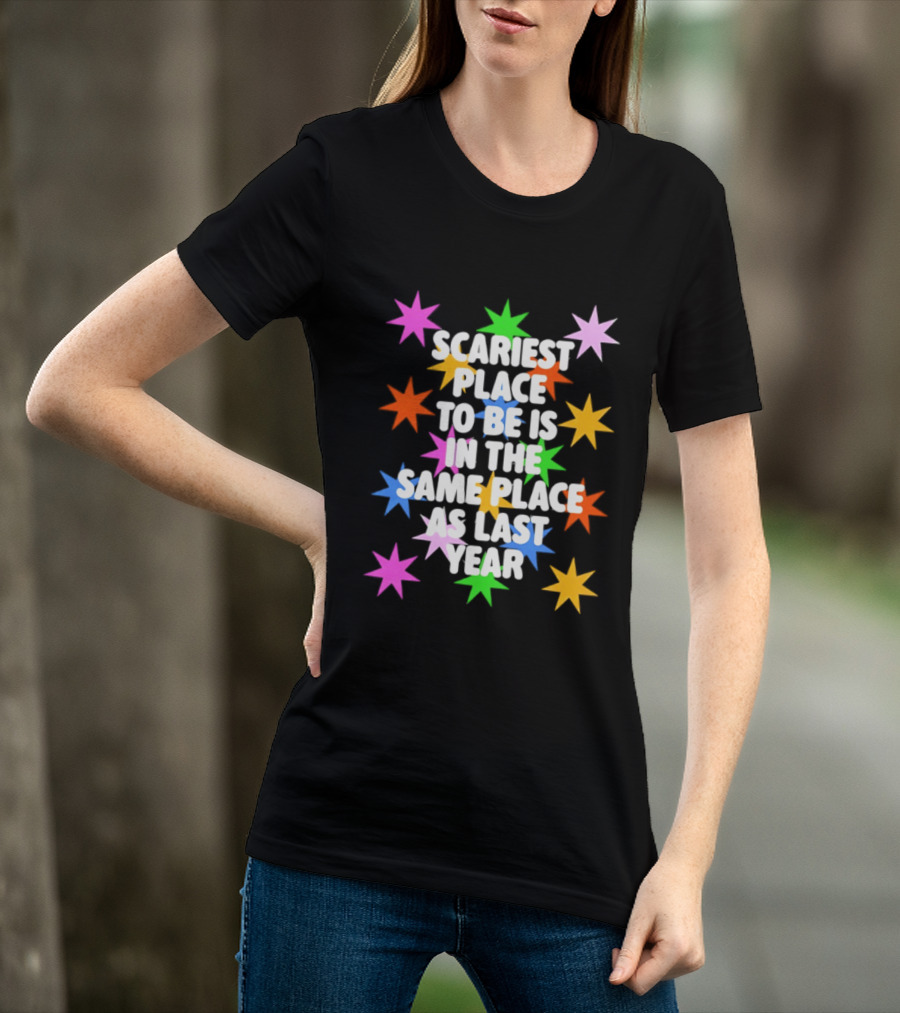 Scariest Place To Be Is In The Same Place As Last Year Rainbow Stars T-Shirt