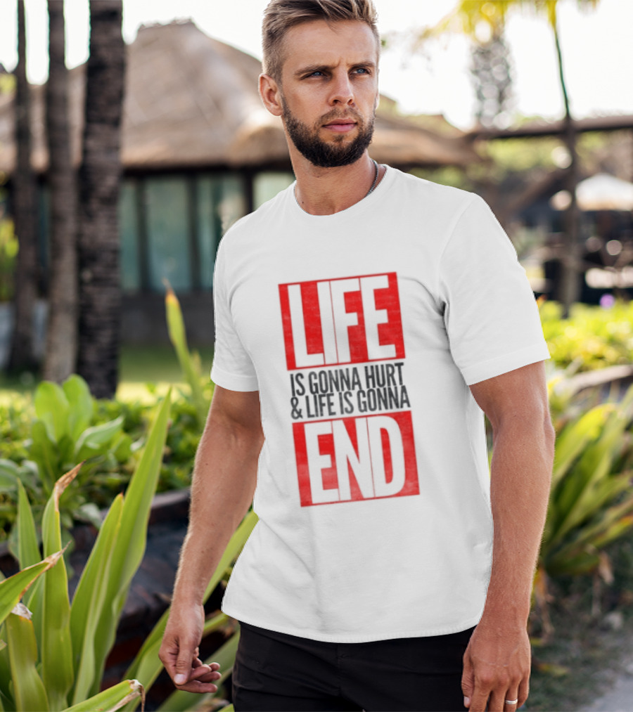 Life Is Gonna Hurt & Life Is Gonna End T-Shirt