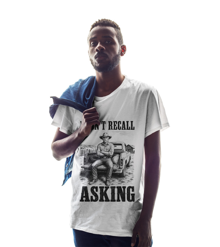 I Don't Recall Asking Cowboy Sarcastic Western T-Shirt