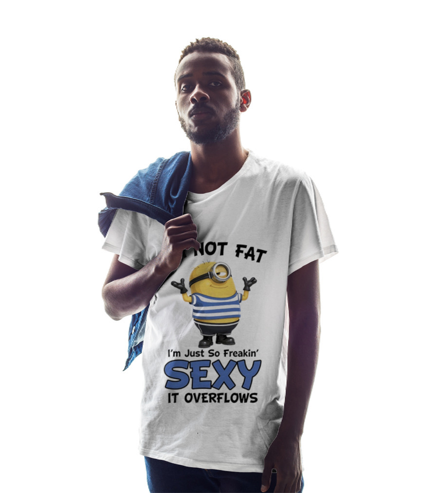 I'm Not Fat I'm Just So Freakin' Sexy It Overflows Minions T-Shirt
