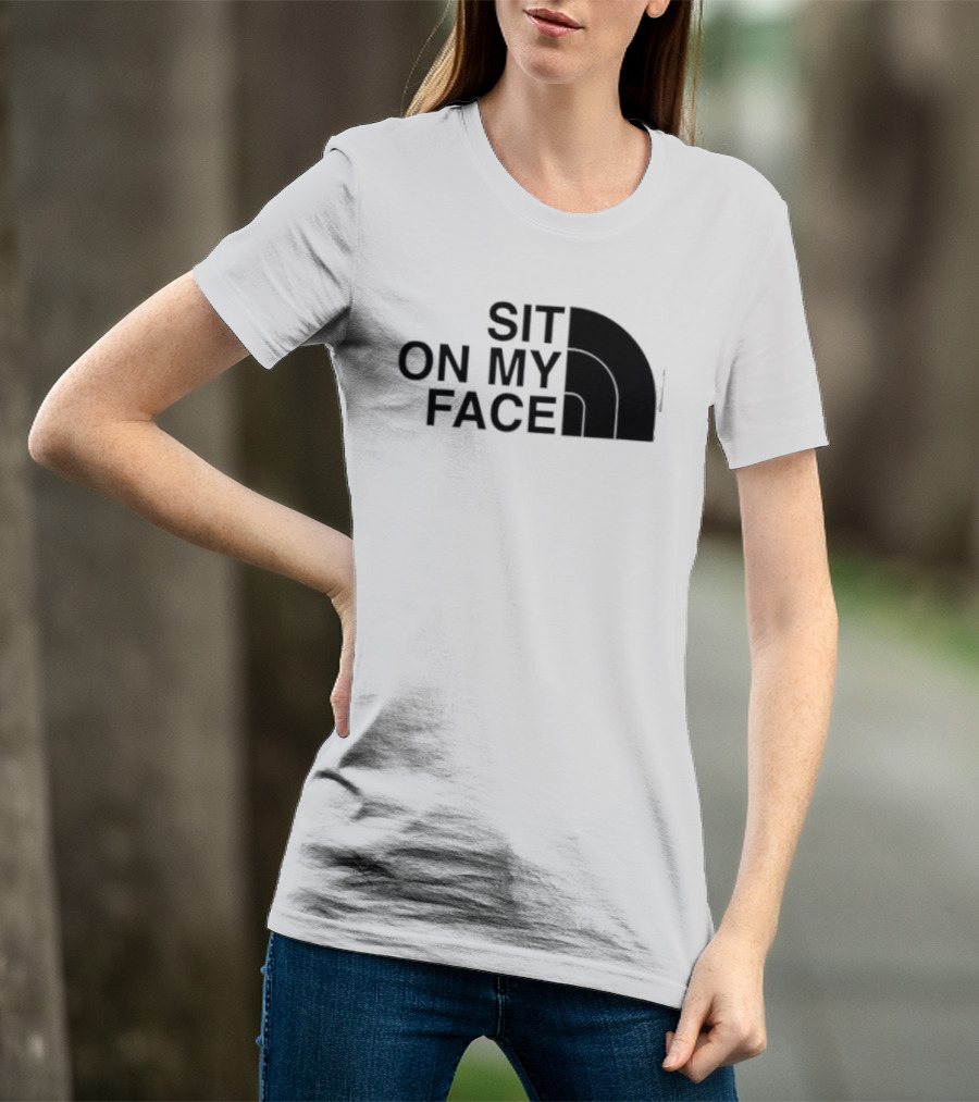 Sit On My Face The North Face T-Shirt