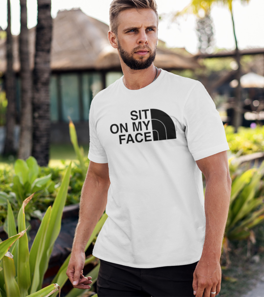 Sit On My Face The North Face T-Shirt