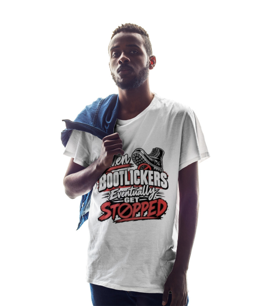 Even Bootlickers Eventually Get Stopped Bold Black And Red T-Shirt