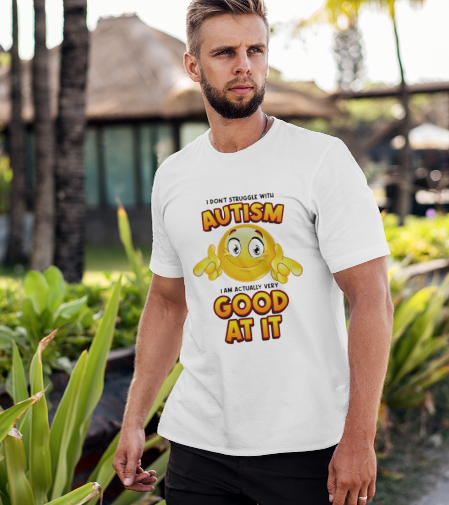 I Don't Struggle With Autism I Am Actually Very Good At It Smiley Emoji T-Shirt