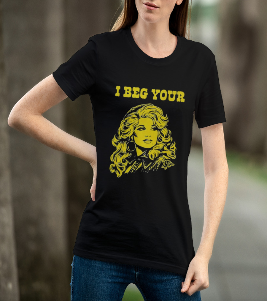 I Beg Your Dolly Parton Country Music T-Shirt