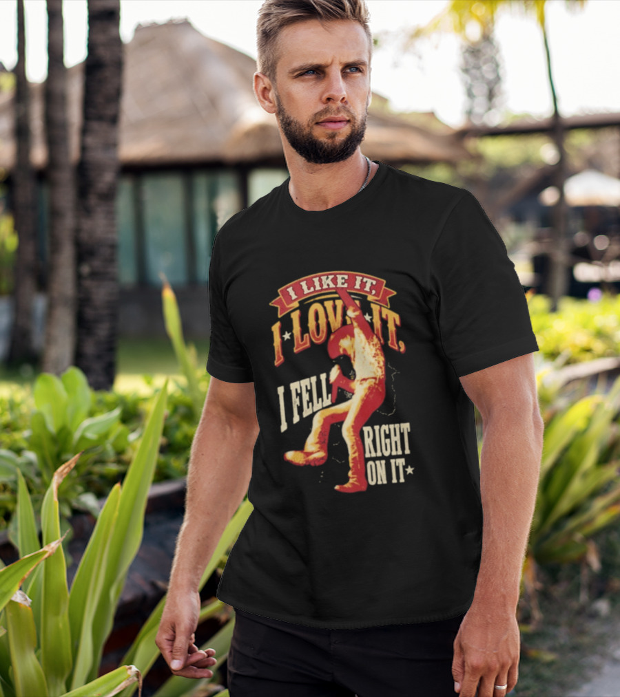 I Like It I Love It I Fell Right On It Tim McGraw Stage Performance T-Shirt