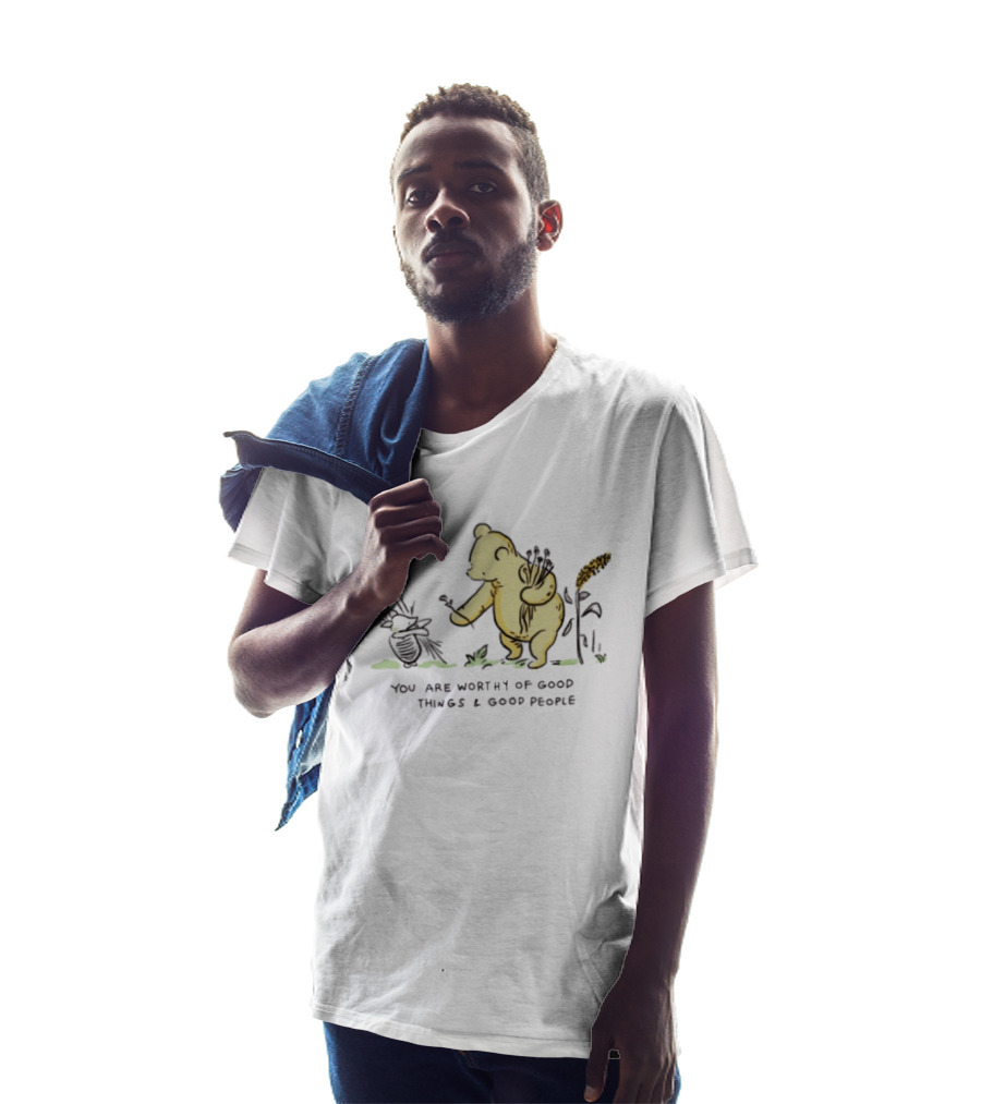 Winnie The Pooh You Are Worthy Of Good Things And Good People T-Shirt