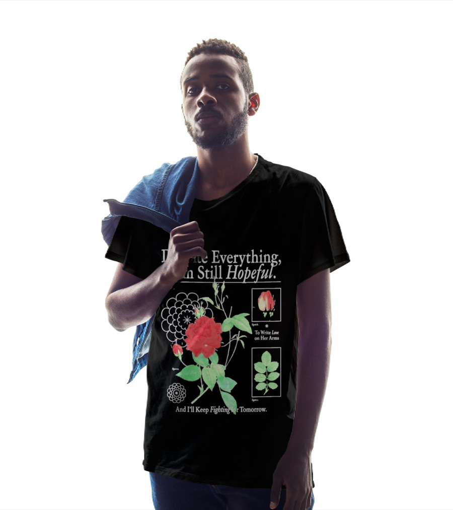 Despite Everything I Am Still Hopeful To Write Love On Her Arms And I'll Keep Fighting For Tomorrow T-Shirt
