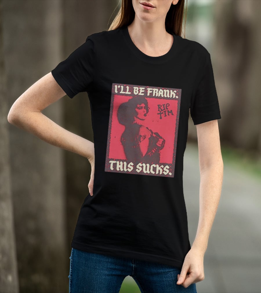I'll Be Frank Rip Tim This Sucks T-Shirt