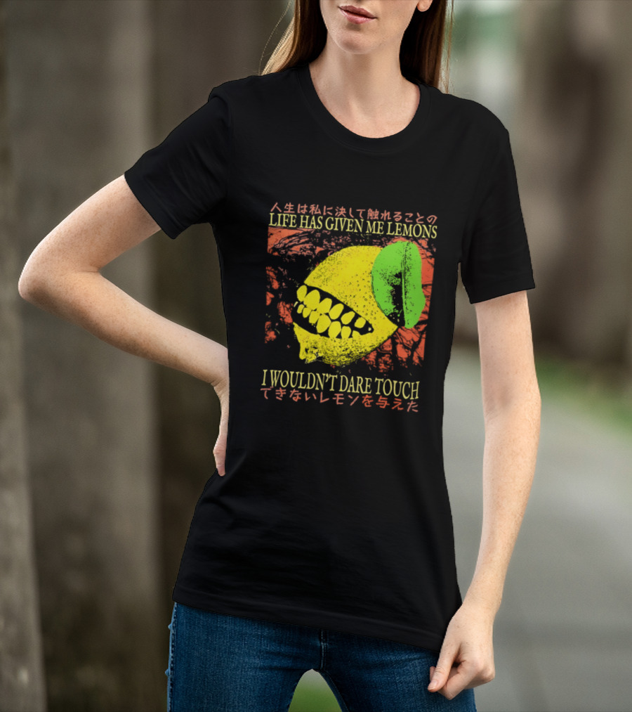 Life Has Given Me Lemons I Wouldn't Dare Touch T-Shirt