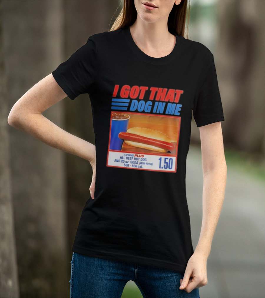 I Got That Dog In Me All Beef Hot Dog Pound Plus Soda T-Shirt