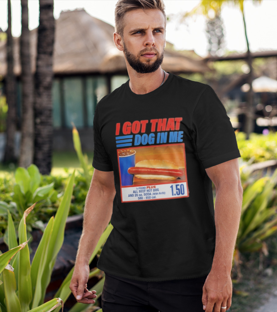 I Got That Dog In Me All Beef Hot Dog Pound Plus Soda T-Shirt