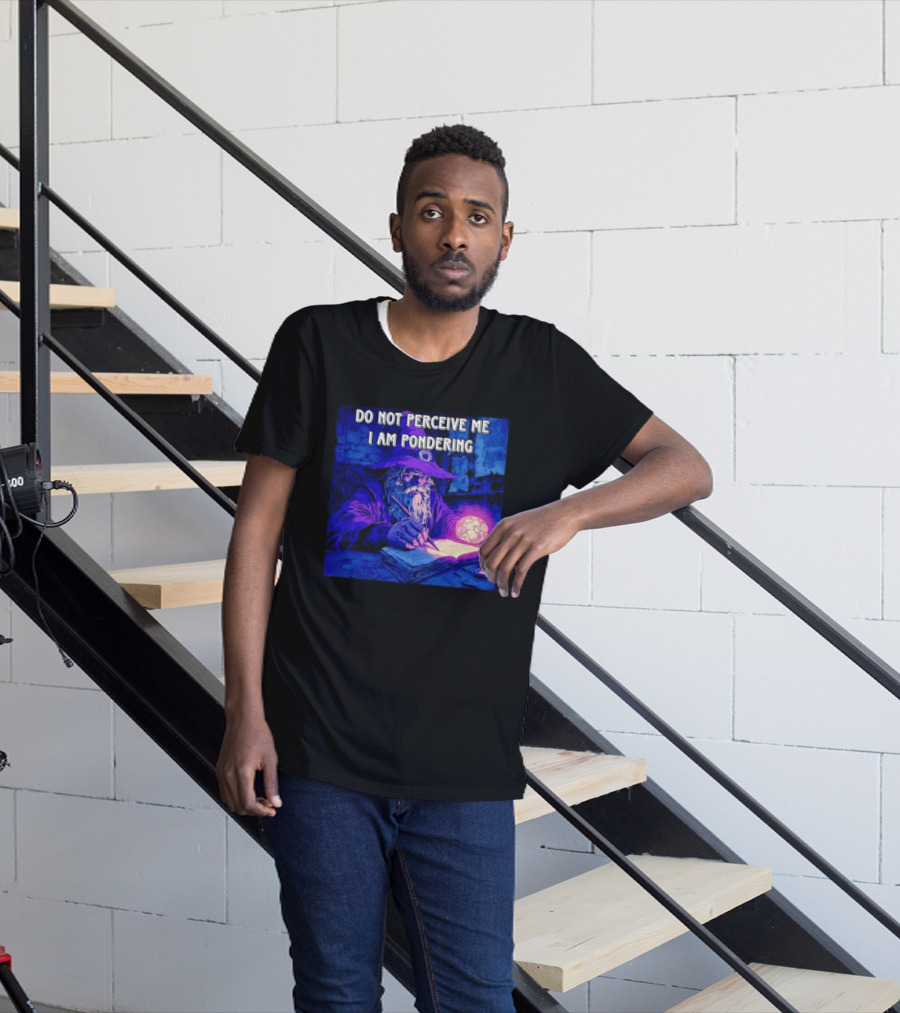 Do Not Perceive Me I Am Pondering Wizard Magical Book And Glowing Orb T-Shirt