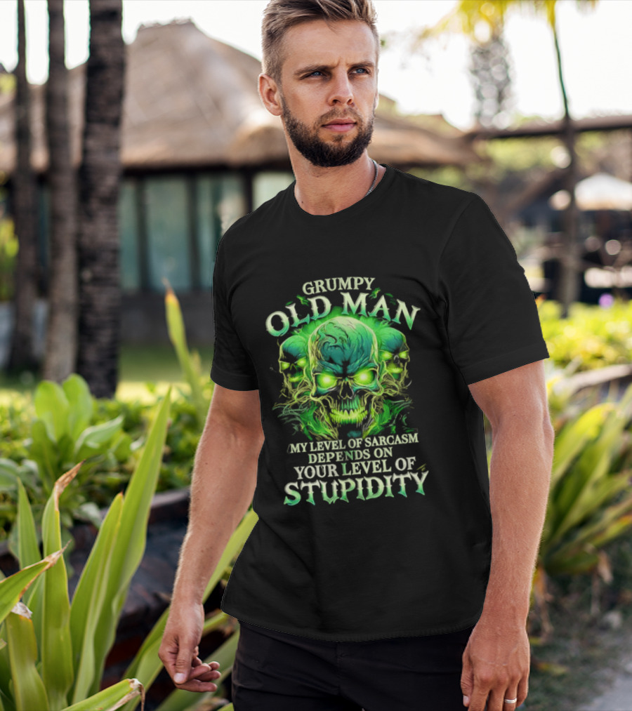 Grumpy Old Man My Level Of Sarcasm Depends On Your Level Of Stupidity Skull Green T-Shirt