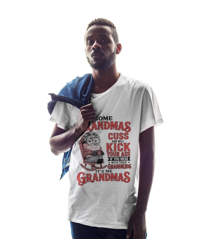 Minions Some Grandmas Cuss And Will Kick Your Ass If You Mess With Their Grandkids T-Shirt