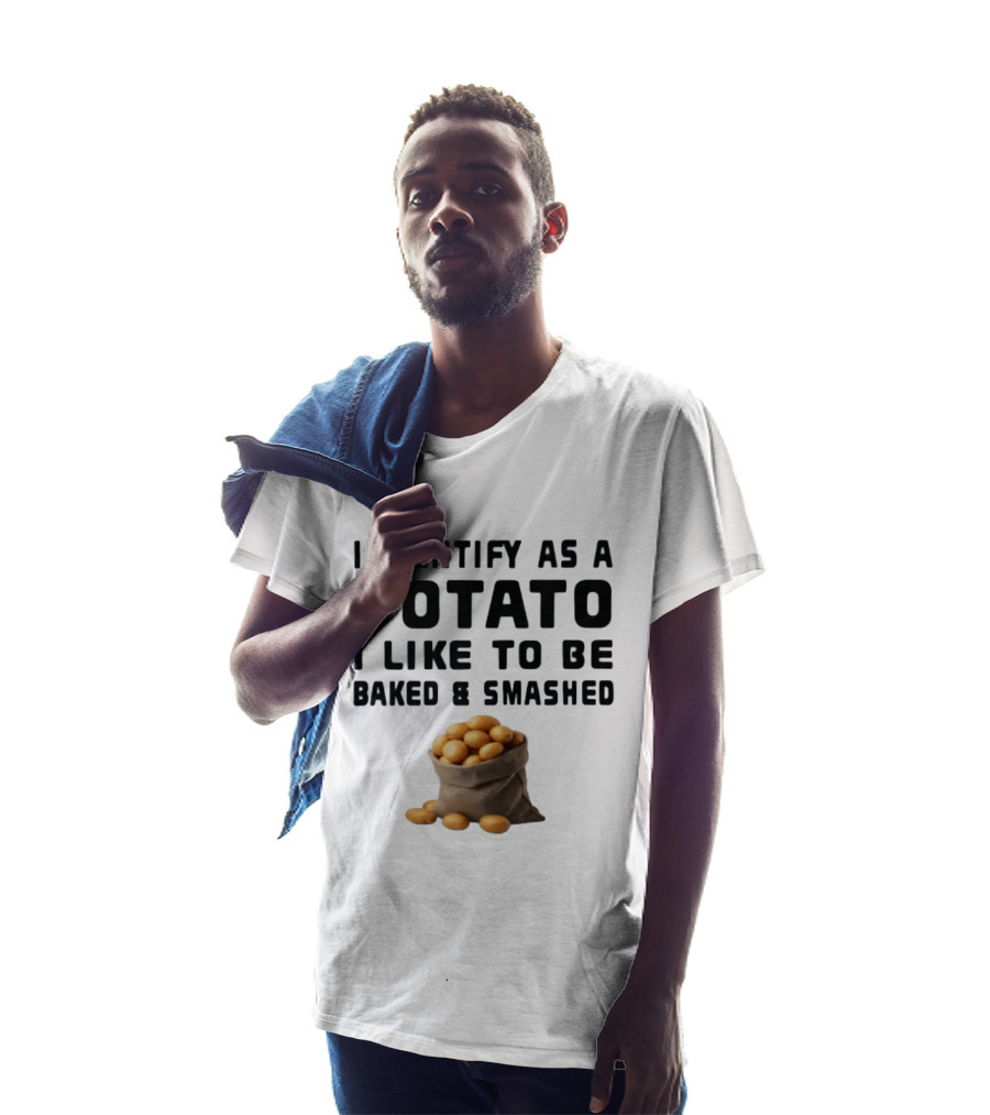 I Identify As A Potato I Like To Be Baked And Smashed With Potato Sack Image T-Shirt