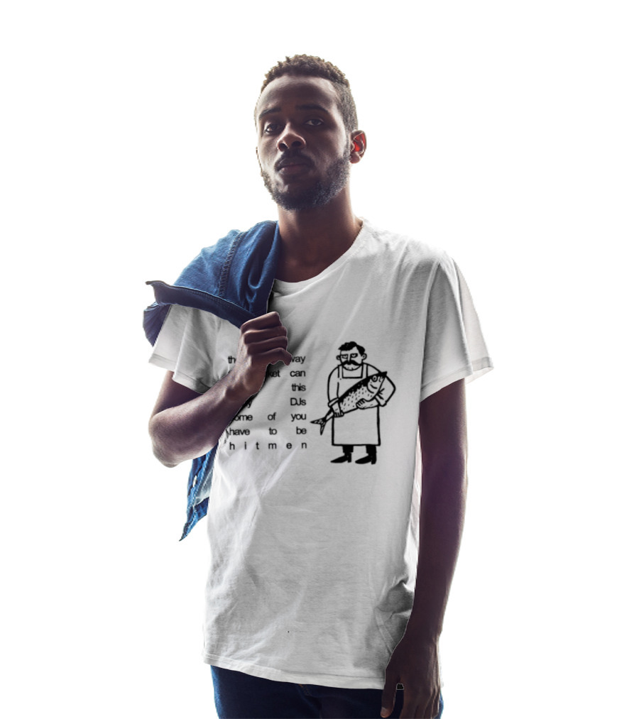 Some Of You Have To Be Hitmen DJ Market Cannot Support Many T-Shirt
