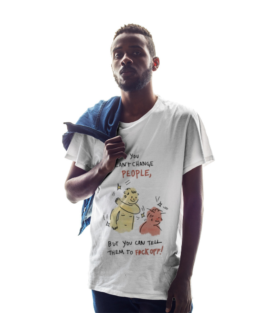 You Can't Change People, But You Can Tell Them To F Ck Off Cartoon Characters T-Shirt