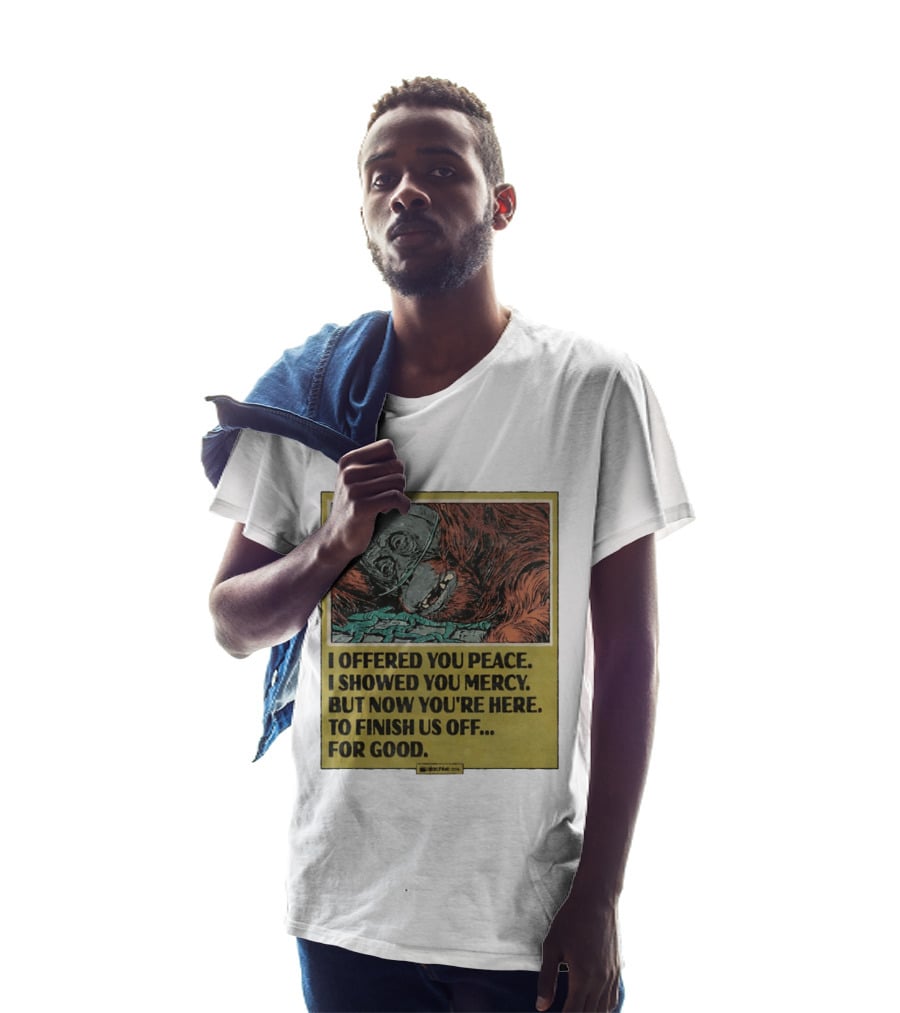 I Offered You Peace I Showed You Mercy But Now You're Here To Finish Us Off For Good T-Shirt