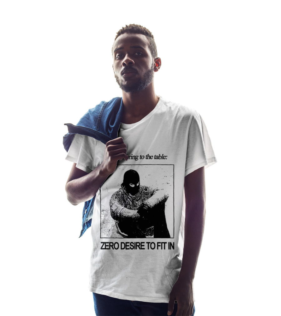 What I Bring To The Table Zero Desire To Fit In Bold Individuality T-Shirt
